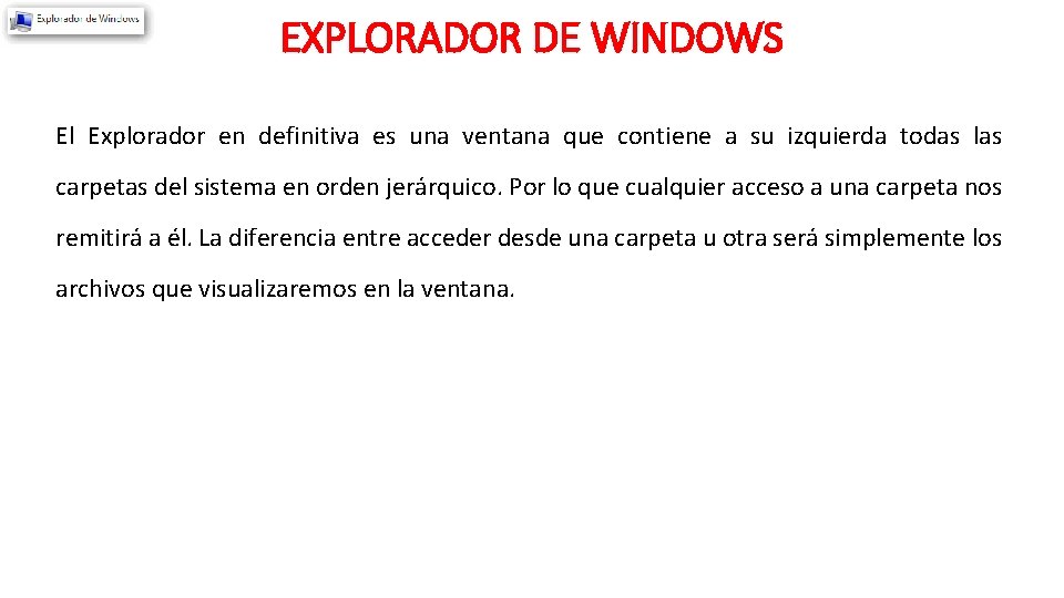 EXPLORADOR DE WINDOWS El Explorador en definitiva es una ventana que contiene a su