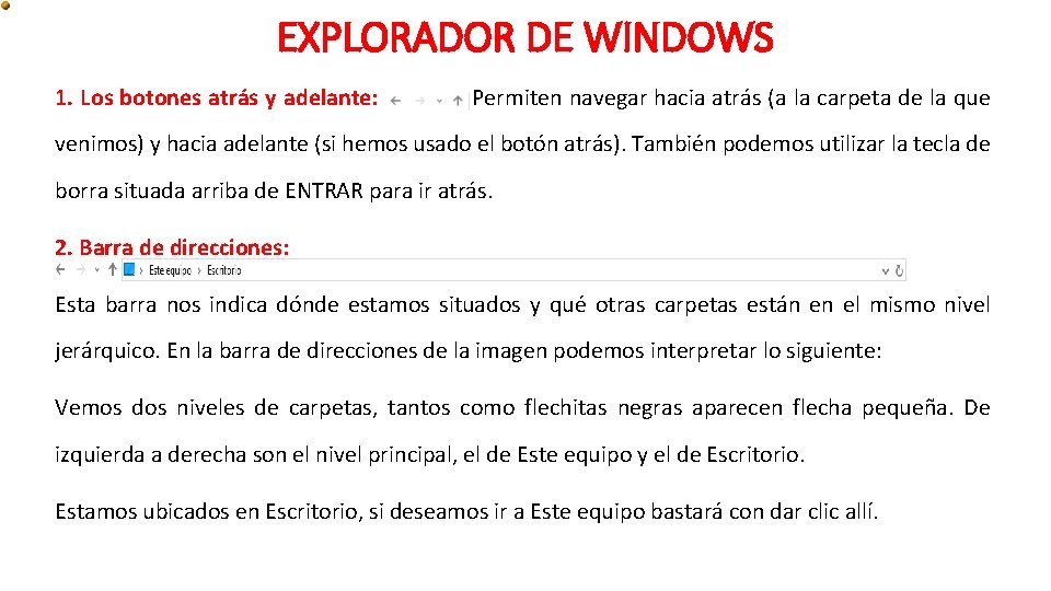 EXPLORADOR DE WINDOWS 1. Los botones atrás y adelante: Permiten navegar hacia atrás (a