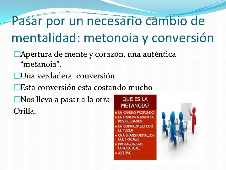 Pasar por un necesario cambio de mentalidad: metonoia y conversión �Apertura de mente y