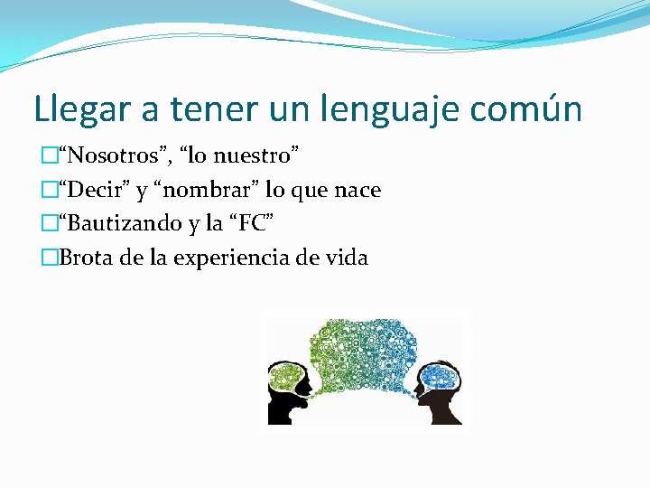 Llegar a tener un lenguaje común �“Nosotros”, “lo nuestro” �“Decir” y “nombrar” lo que