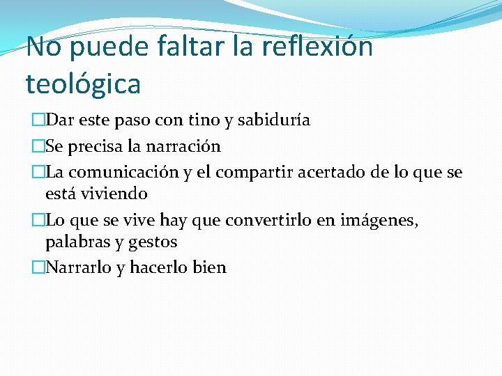 No puede faltar la reflexión teológica �Dar este paso con tino y sabiduría �Se