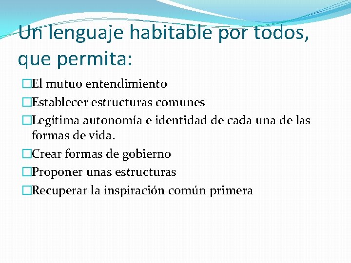 Un lenguaje habitable por todos, que permita: �El mutuo entendimiento �Establecer estructuras comunes �Legítima