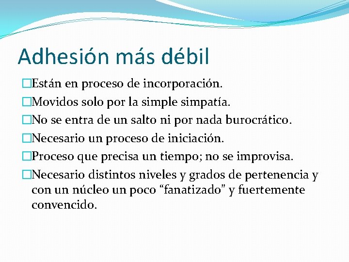 Adhesión más débil �Están en proceso de incorporación. �Movidos solo por la simple simpatía.