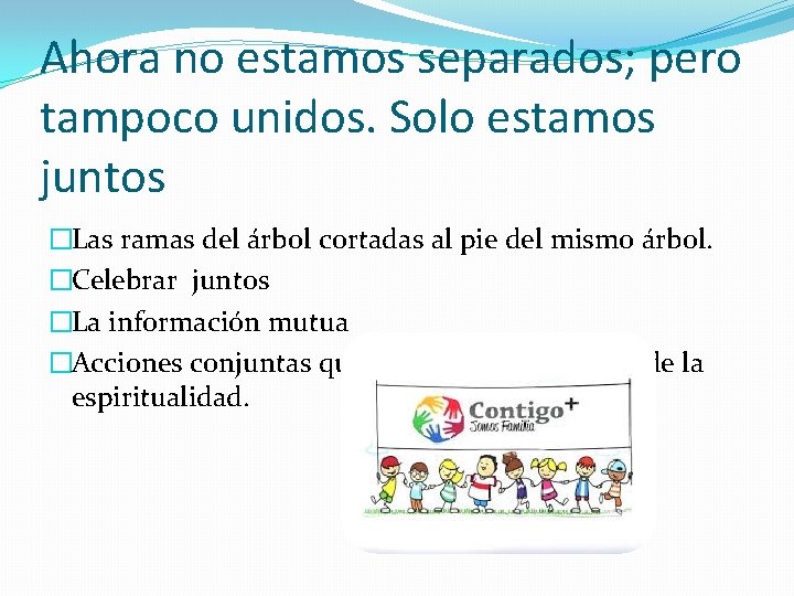 Ahora no estamos separados; pero tampoco unidos. Solo estamos juntos �Las ramas del árbol