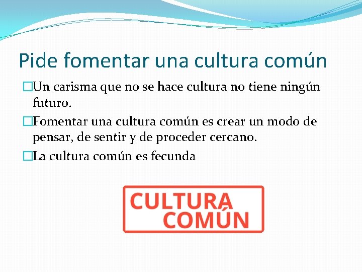 Pide fomentar una cultura común �Un carisma que no se hace cultura no tiene