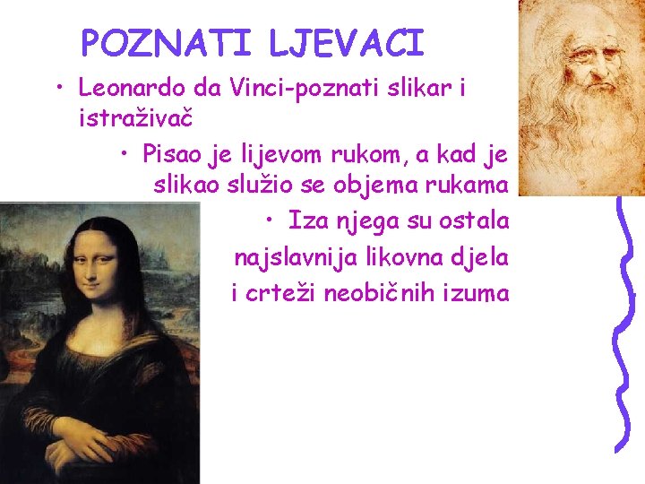 POZNATI LJEVACI • Leonardo da Vinci-poznati slikar i istraživač • Pisao je lijevom rukom,