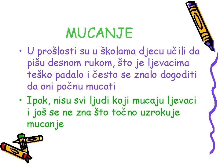 MUCANJE • U prošlosti su u školama djecu učili da pišu desnom rukom, što