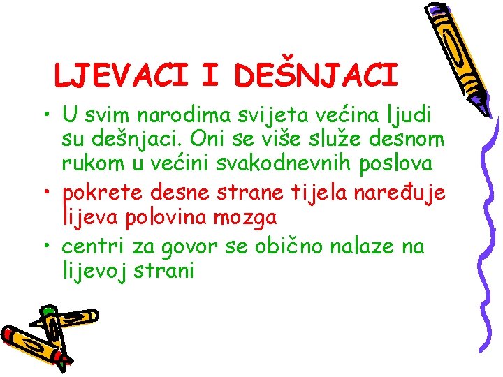 LJEVACI I DEŠNJACI • U svim narodima svijeta većina ljudi su dešnjaci. Oni se