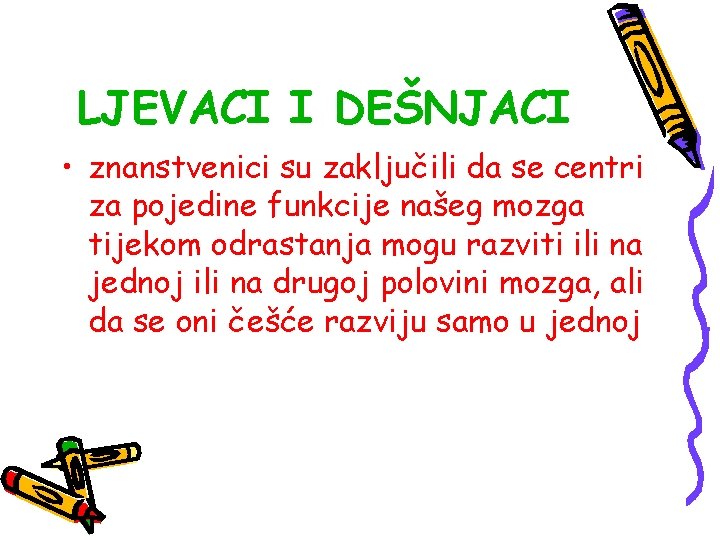 LJEVACI I DEŠNJACI • znanstvenici su zaključili da se centri za pojedine funkcije našeg