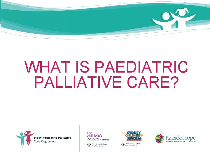 INTRODUCTION TO PAEDIATRIC PALLIATIVE CARE MODULE 1 INTRODUCTION