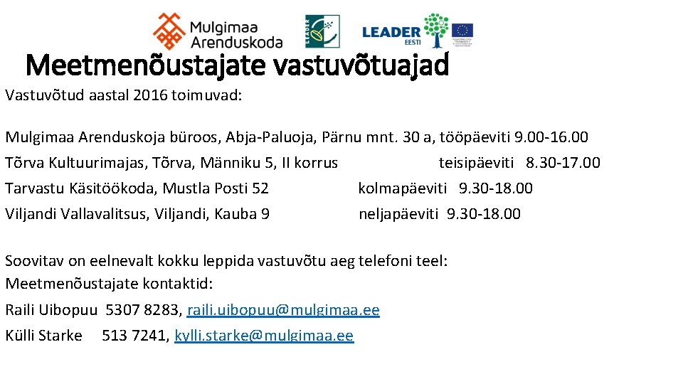 Meetmenõustajate vastuvõtuajad Vastuvõtud aastal 2016 toimuvad: Mulgimaa Arenduskoja büroos, Abja-Paluoja, Pärnu mnt. 30 a,