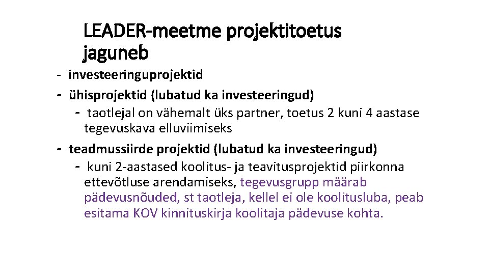 LEADER-meetme projektitoetus jaguneb - investeeringuprojektid - ühisprojektid (lubatud ka investeeringud) - taotlejal on vähemalt