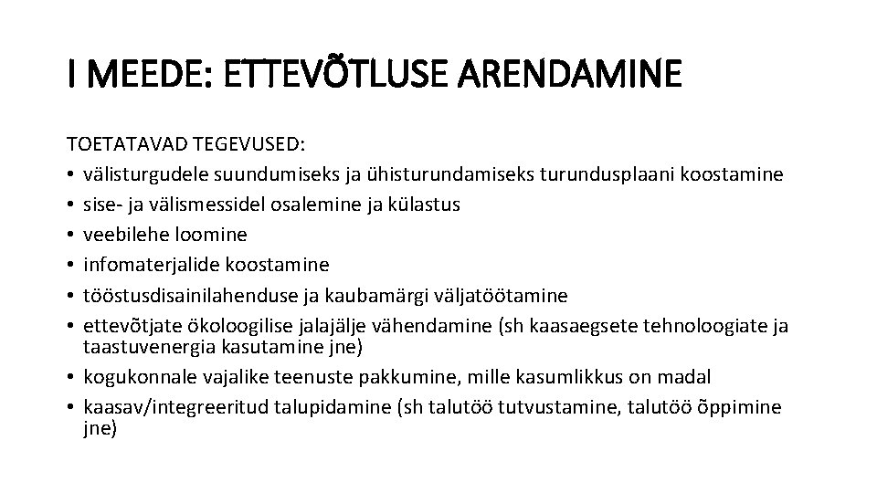 I MEEDE: ETTEVÕTLUSE ARENDAMINE TOETATAVAD TEGEVUSED: • välisturgudele suundumiseks ja ühisturundamiseks turundusplaani koostamine •