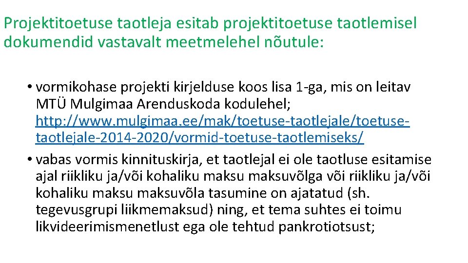 Projektitoetuse taotleja esitab projektitoetuse taotlemisel dokumendid vastavalt meetmelehel nõutule: • vormikohase projekti kirjelduse koos