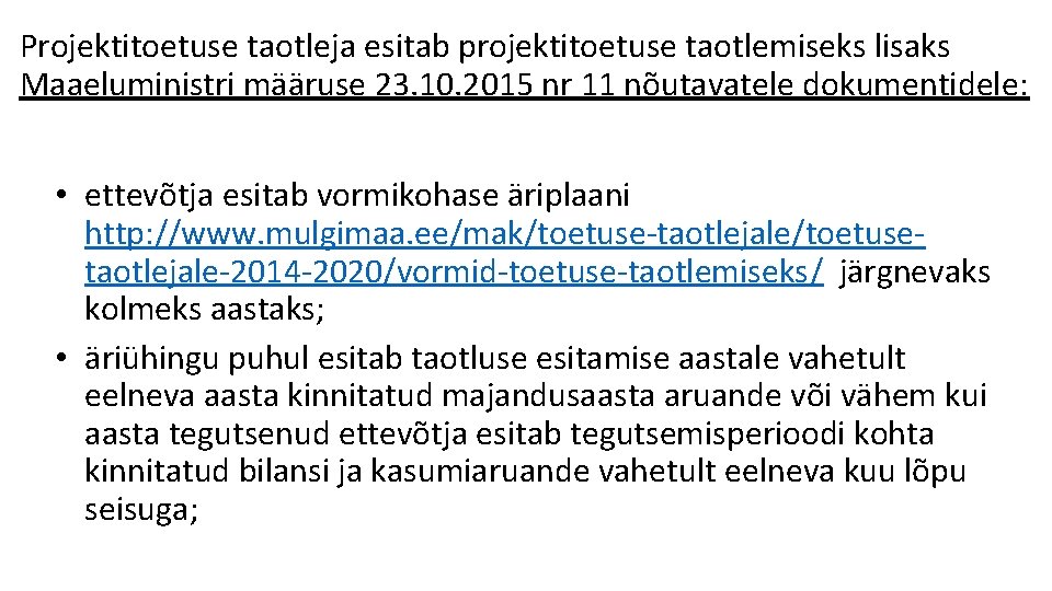 Projektitoetuse taotleja esitab projektitoetuse taotlemiseks lisaks Maaeluministri määruse 23. 10. 2015 nr 11 nõutavatele