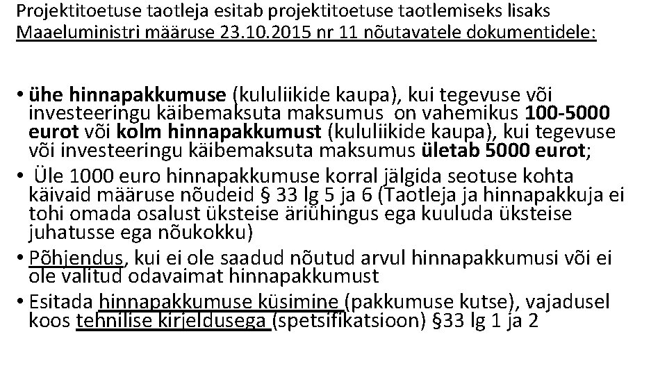 Projektitoetuse taotleja esitab projektitoetuse taotlemiseks lisaks Maaeluministri määruse 23. 10. 2015 nr 11 nõutavatele