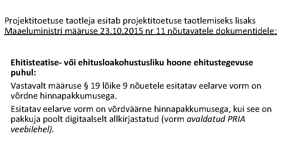 Projektitoetuse taotleja esitab projektitoetuse taotlemiseks lisaks Maaeluministri määruse 23. 10. 2015 nr 11 nõutavatele