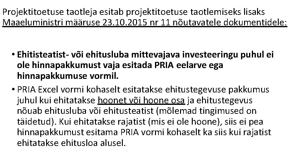 Projektitoetuse taotleja esitab projektitoetuse taotlemiseks lisaks Maaeluministri määruse 23. 10. 2015 nr 11 nõutavatele