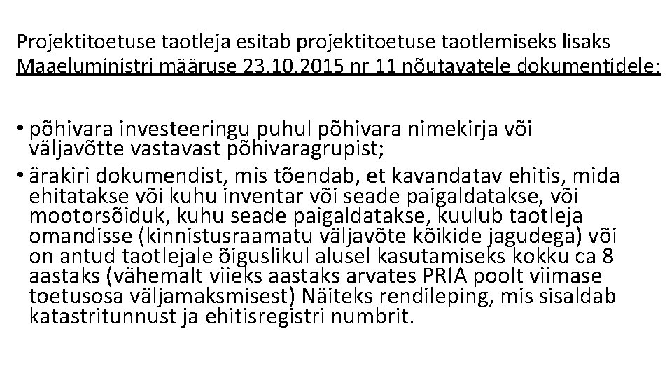 Projektitoetuse taotleja esitab projektitoetuse taotlemiseks lisaks Maaeluministri määruse 23. 10. 2015 nr 11 nõutavatele