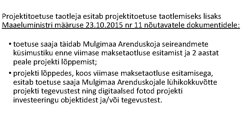 Projektitoetuse taotleja esitab projektitoetuse taotlemiseks lisaks Maaeluministri määruse 23. 10. 2015 nr 11 nõutavatele