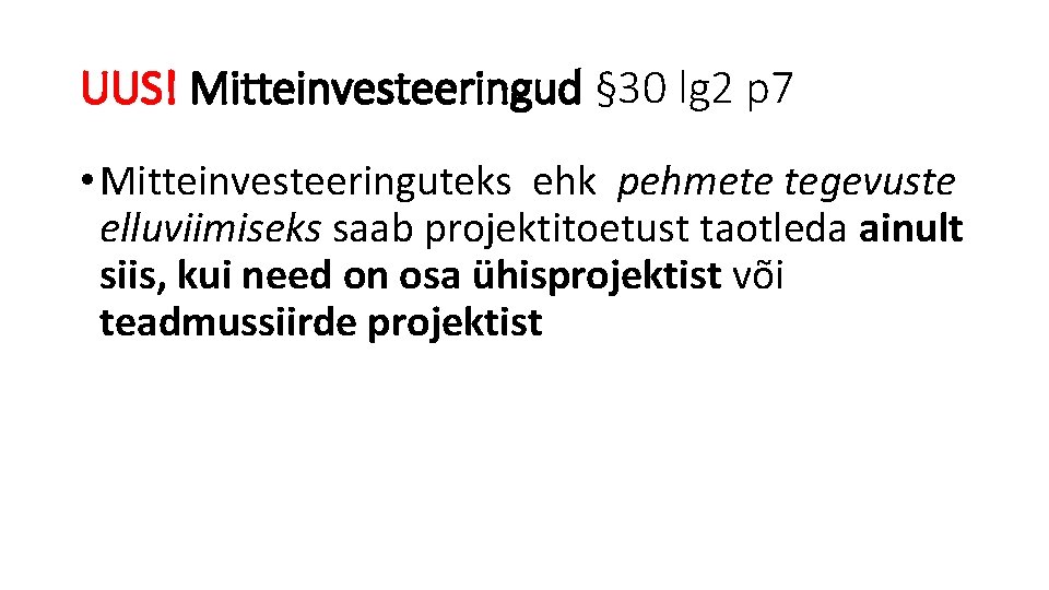 UUS! Mitteinvesteeringud § 30 lg 2 p 7 • Mitteinvesteeringuteks ehk pehmete tegevuste elluviimiseks