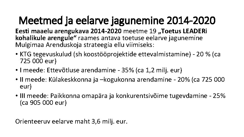 Meetmed ja eelarve jagunemine 2014 -2020 Eesti maaelu arengukava 2014 -2020 meetme 19 „Toetus