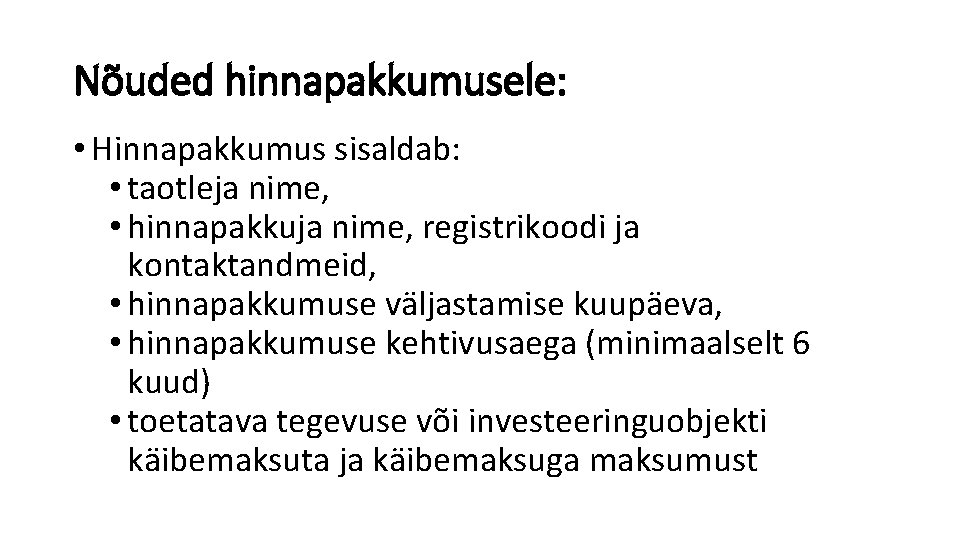 Nõuded hinnapakkumusele: • Hinnapakkumus sisaldab: • taotleja nime, • hinnapakkuja nime, registrikoodi ja kontaktandmeid,