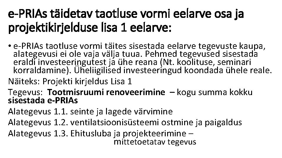 e-PRIAs täidetav taotluse vormi eelarve osa ja projektikirjelduse lisa 1 eelarve: • e-PRIAs taotluse