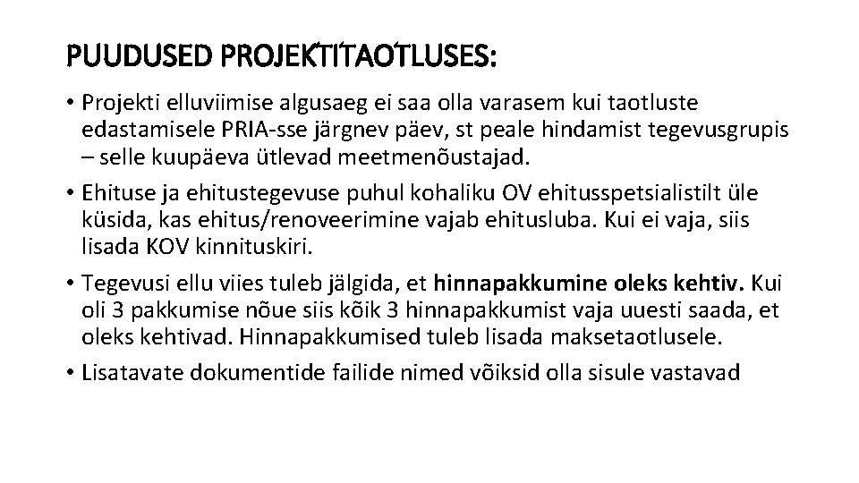 PUUDUSED PROJEKTITAOTLUSES: • Projekti elluviimise algusaeg ei saa olla varasem kui taotluste edastamisele PRIA-sse