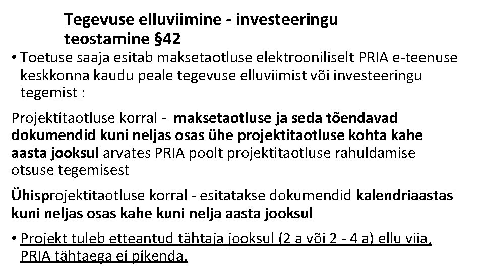 Tegevuse elluviimine - investeeringu teostamine § 42 • Toetuse saaja esitab maksetaotluse elektrooniliselt PRIA