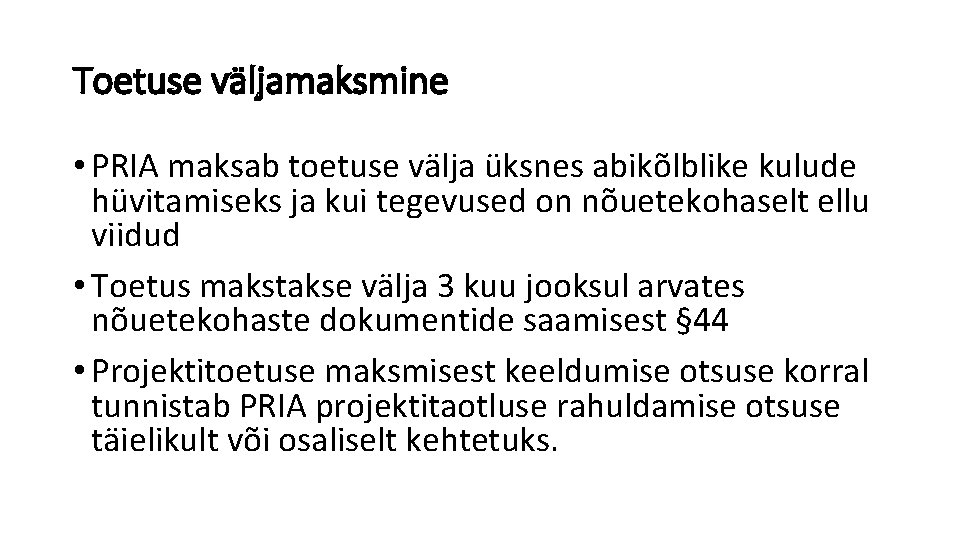 Toetuse väljamaksmine • PRIA maksab toetuse välja üksnes abikõlblike kulude hüvitamiseks ja kui tegevused