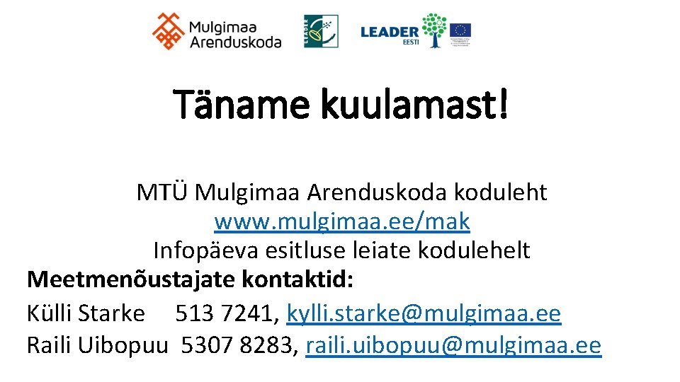 Täname kuulamast! MTÜ Mulgimaa Arenduskoda koduleht www. mulgimaa. ee/mak Infopäeva esitluse leiate kodulehelt Meetmenõustajate