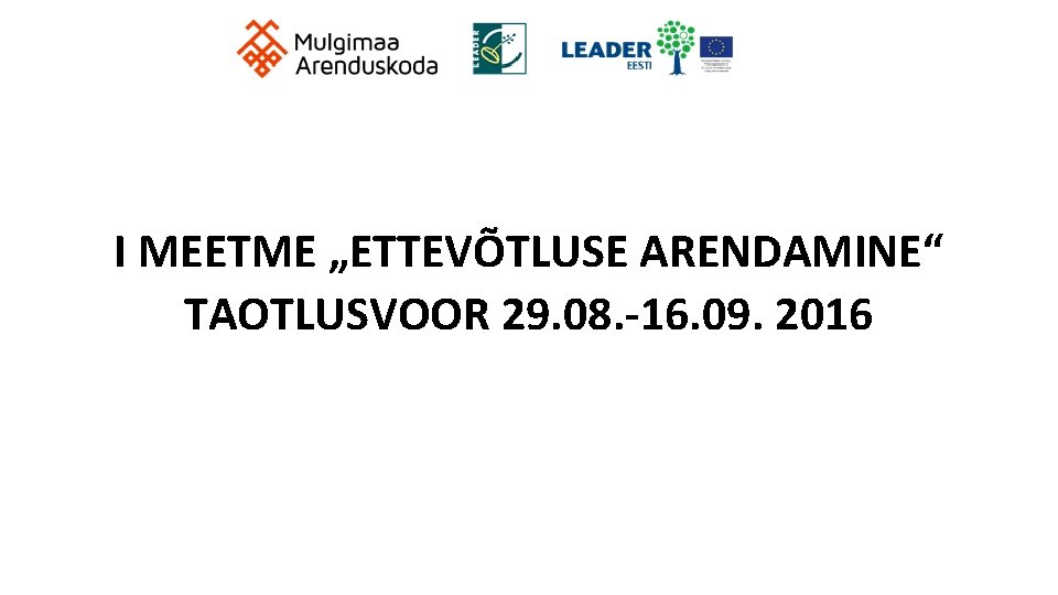 I MEETME „ETTEVÕTLUSE ARENDAMINE“ TAOTLUSVOOR 29. 08. -16. 09. 2016 