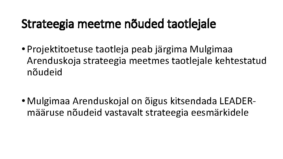 Strateegia meetme nõuded taotlejale • Projektitoetuse taotleja peab järgima Mulgimaa Arenduskoja strateegia meetmes taotlejale