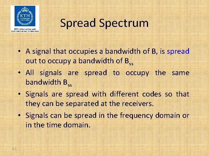 Spread Spectrum • A signal that occupies a bandwidth of B, is spread out
