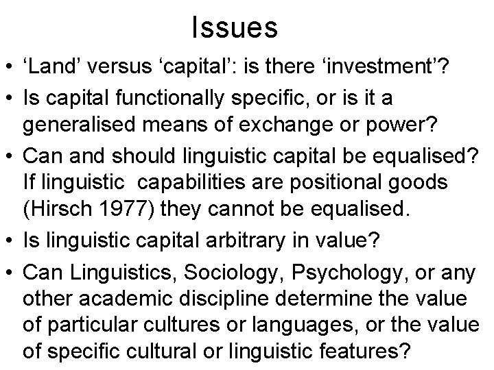 Issues • ‘Land’ versus ‘capital’: is there ‘investment’? • Is capital functionally specific, or