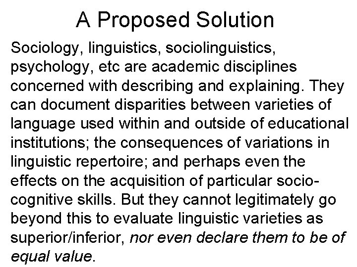 A Proposed Solution Sociology, linguistics, sociolinguistics, psychology, etc are academic disciplines concerned with describing