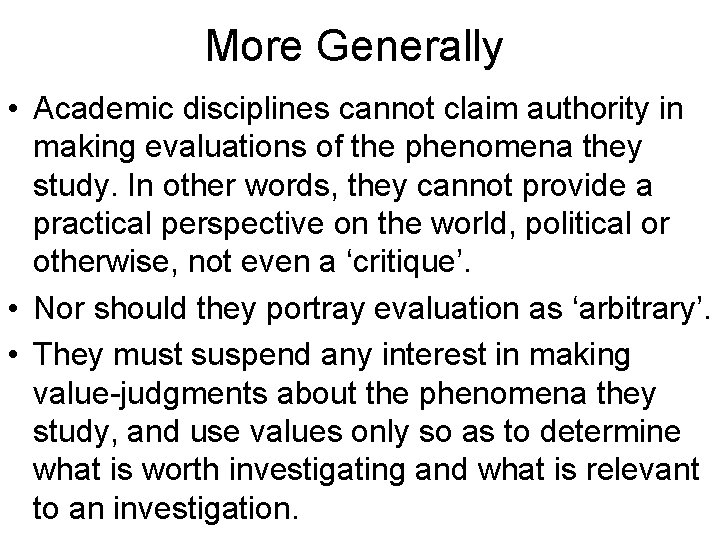 More Generally • Academic disciplines cannot claim authority in making evaluations of the phenomena