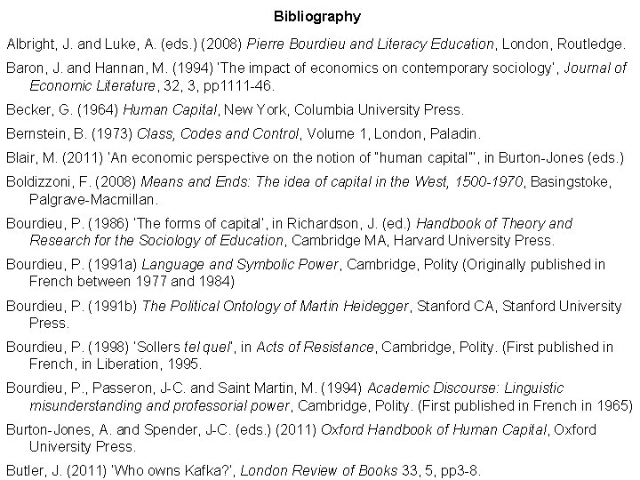 Bibliography Albright, J. and Luke, A. (eds. ) (2008) Pierre Bourdieu and Literacy Education,