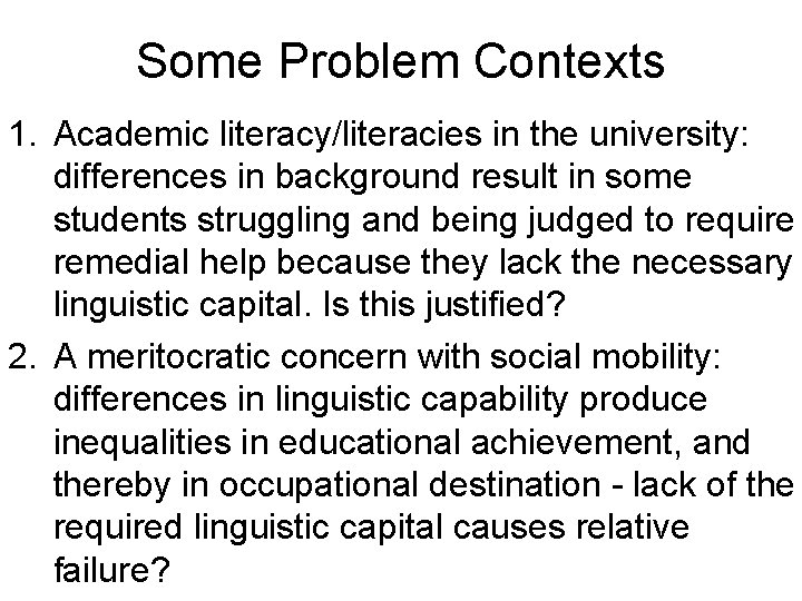 Some Problem Contexts 1. Academic literacy/literacies in the university: differences in background result in