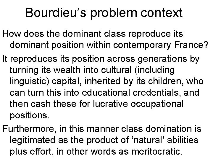 Bourdieu’s problem context How does the dominant class reproduce its dominant position within contemporary