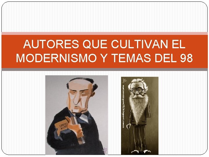 AUTORES QUE CULTIVAN EL MODERNISMO Y TEMAS DEL 98 