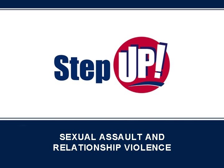 SEXUAL ASSAULT AND RELATIONSHIP VIOLENCE 