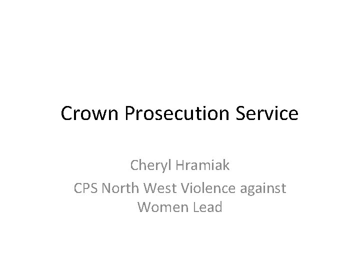 Crown Prosecution Service Cheryl Hramiak CPS North West Violence against Women Lead 