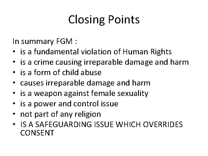 Closing Points In summary FGM : • is a fundamental violation of Human Rights