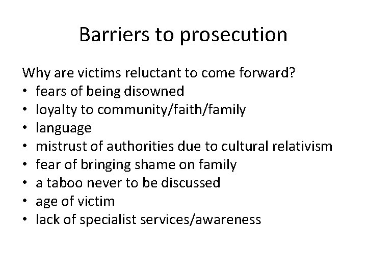 Barriers to prosecution Why are victims reluctant to come forward? • fears of being