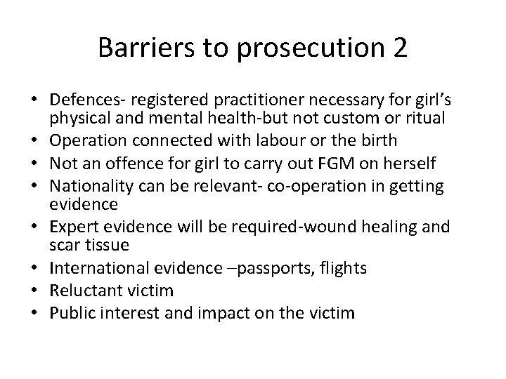 Barriers to prosecution 2 • Defences- registered practitioner necessary for girl’s physical and mental