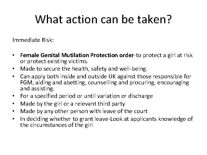 What action can be taken? Immediate Risk: • Female Genital Mutilation Protection order-to protect