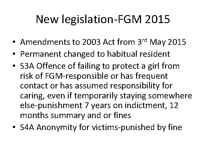 New legislation-FGM 2015 • Amendments to 2003 Act from 3 rd May 2015 •