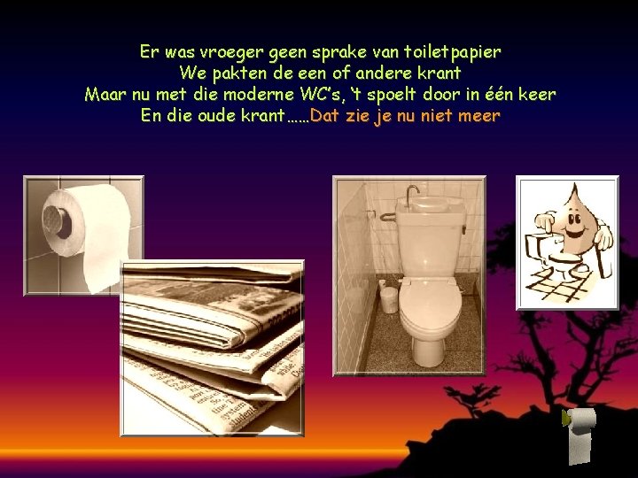 Er was vroeger geen sprake van toiletpapier We pakten de een of andere krant